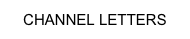 CHANNEL LETTERS